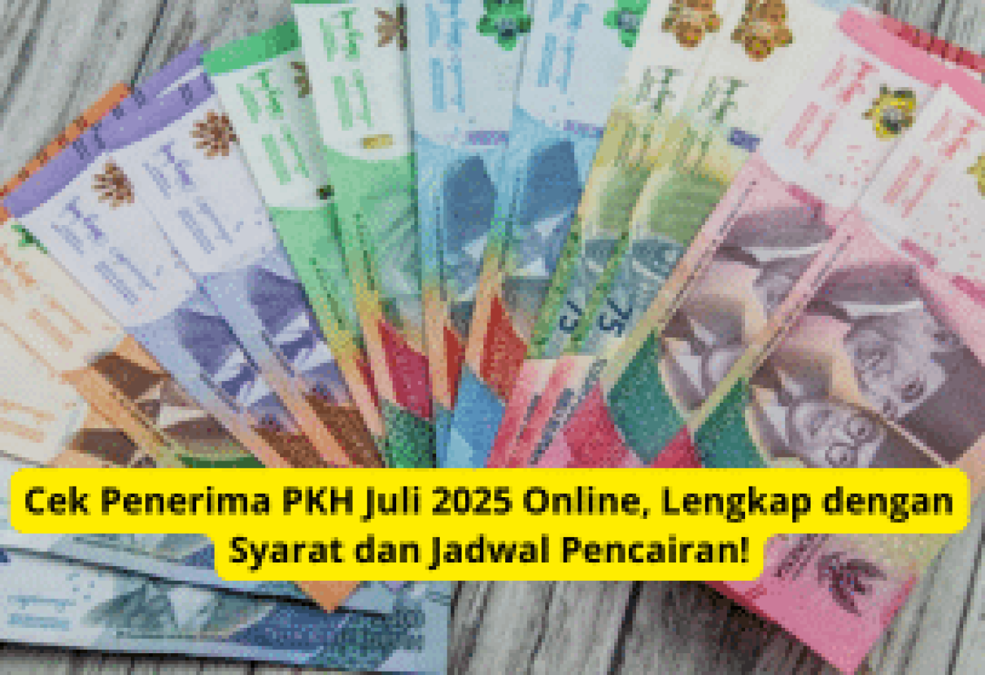 Cek Penerima PKH Juli 2025 Online: Syarat, Jadwal, dan Cara Cair Dana!