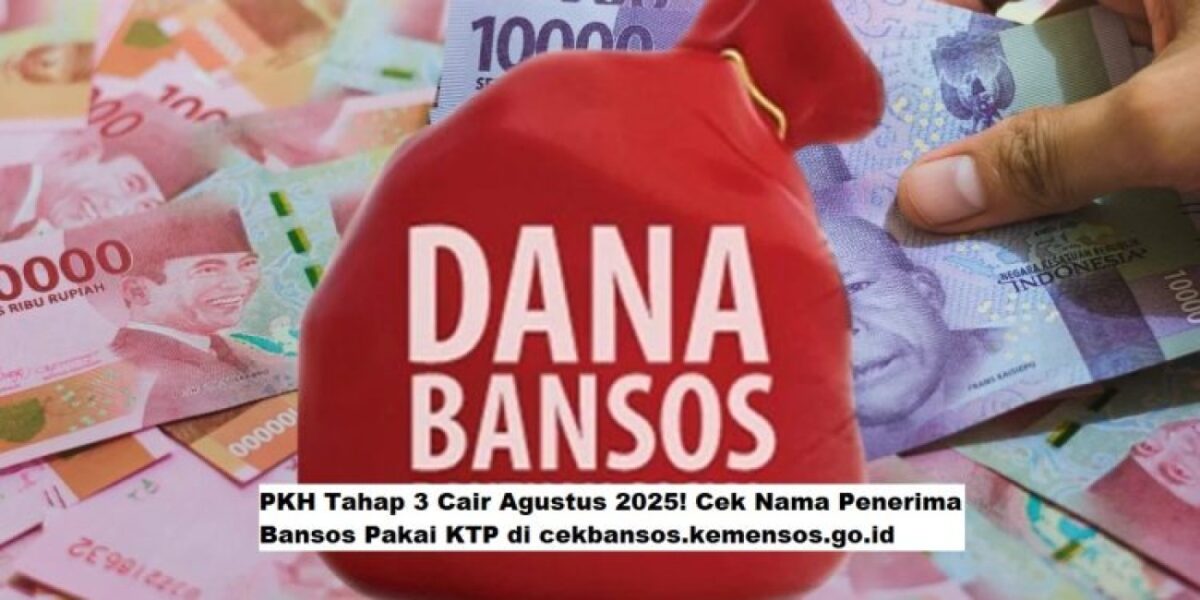 PKH Tahap 3 Cair Agustus 2025: Cek Penerima Bansos Pakai KTP di cekbansos.kemensos.go.id