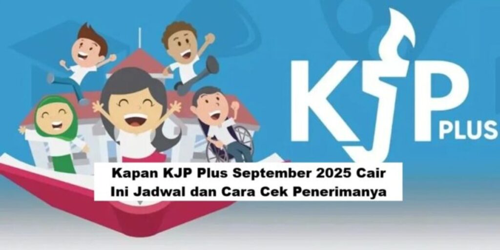 Jadwal Cair KJP Plus September 2025 & Cara Cek Penerima Terbaru, Simak Info Resminya