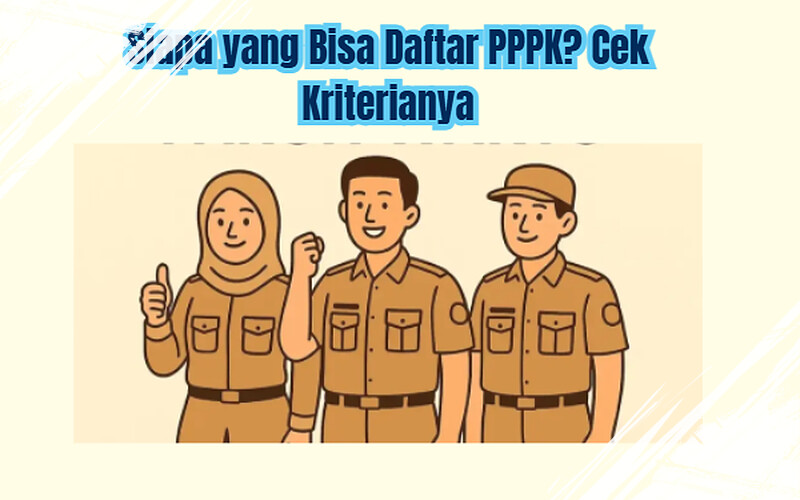Syarat dan Cara Daftar PPPK: Ketahui Kriteria Peserta yang Bisa Melamar