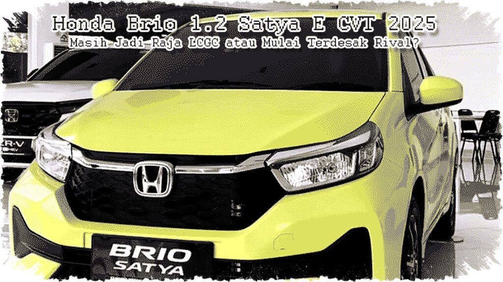 Honda Brio 1.2 Satya E CVT 2026: Masih Perkasa di Mesin, Tapi Fitur Ketinggalan Bersaing Ketat Lawan LCGC!