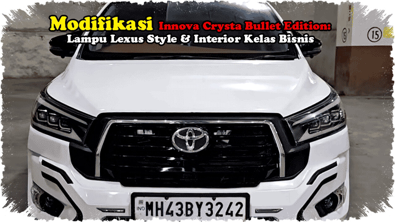 Modifikasi Innova Crysta Bullet Edition: Lampu Lexus & Interior Mewah Kelas Bisnis Terbaru