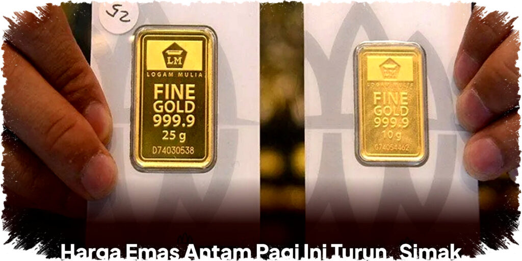 Harga Emas Antam Pagi Ini Turun Rp7.000/Gram, Cek Update Harga, Buyback & Pajak Terbaru