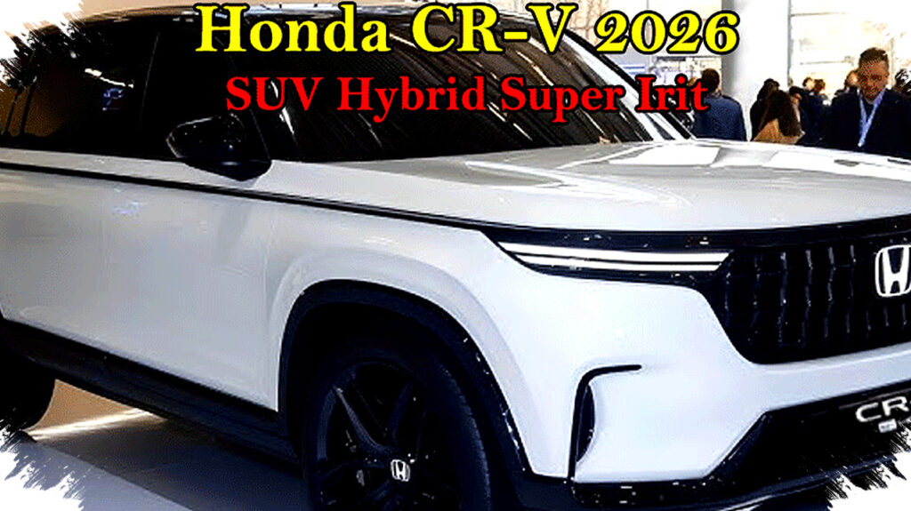 Honda CR-V 2026, Hybrid Irit yang Diam-Diam Mengubah Peta SUV Keluarga