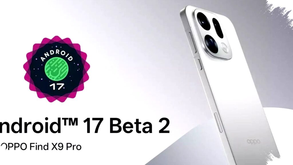 Android 17 Beta 2 Hadir Di Oppo Find X9 Pro, Namun Penuh Peringatan Serius