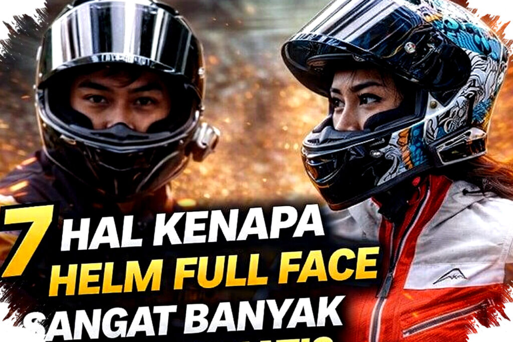 7 Alasan Helm Full Face Sangar Tak Tertandingi, Perlindungan Maksimal dan Desain Agresif Menggeser Helm Lain di Pasaran