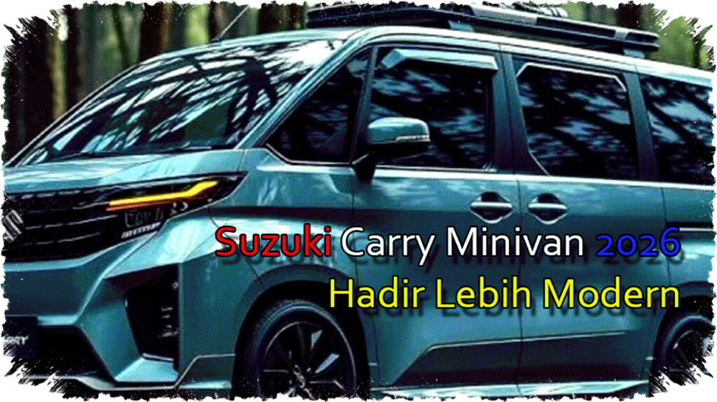 Suzuki Carry Minivan 2026 Tampil Lebih Modern, Mesin Baru Irit BBM Meningkatkan Kenyamanan Kabin dan Fungsionalitas