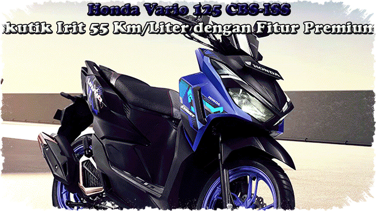 Honda Vario 125 CBS-ISS Mengungkap Rahasia Irit 55 Km/Liter, Fitur Premium yang Bikin Berkendara Lebih Cerdas dan Nyaman