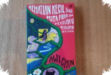 Kehilangan Bukan Akhir, Cerpen Awi Chin Menyusuri Kematian-Kematian Kecil