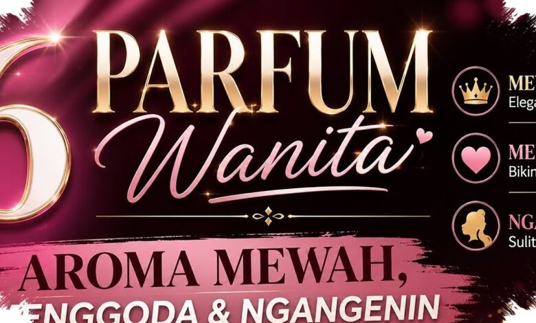 6 Parfum Wanita Beraroma Mewah, Racikannya Disebut Bisa Tahan hingga 2 Hari
